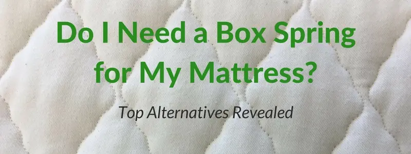 Do I need a box spring for my organic latex mattress, alternatives explained